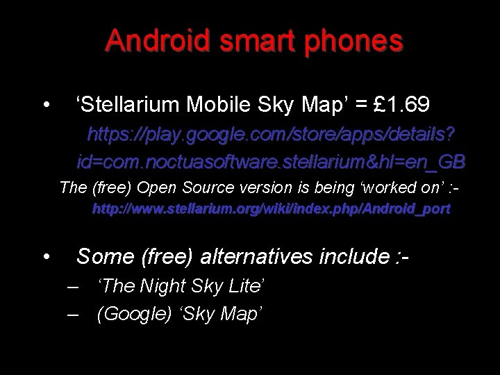 Android smart phones • ‘Stellarium Mobile Sky Map’ = £ 1. 69 https: //play.