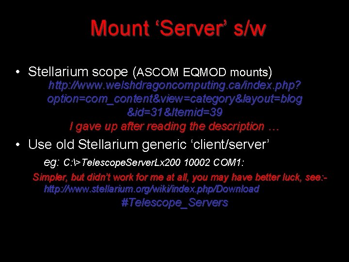 Mount ‘Server’ s/w • Stellarium scope (ASCOM EQMOD mounts) http: //www. welshdragoncomputing. ca/index. php?