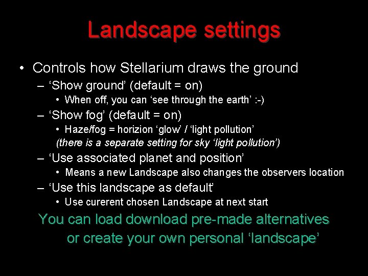 Landscape settings • Controls how Stellarium draws the ground – ‘Show ground’ (default =