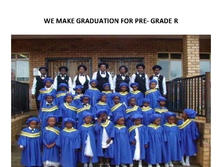 WE MAKE GRADUATION FOR PRE- GRADE R WE MAKE GRADUATION FOR PRE- GRADE R