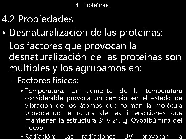4. Proteínas. 4. 2 Propiedades. • Desnaturalización de las proteínas: Los factores que provocan