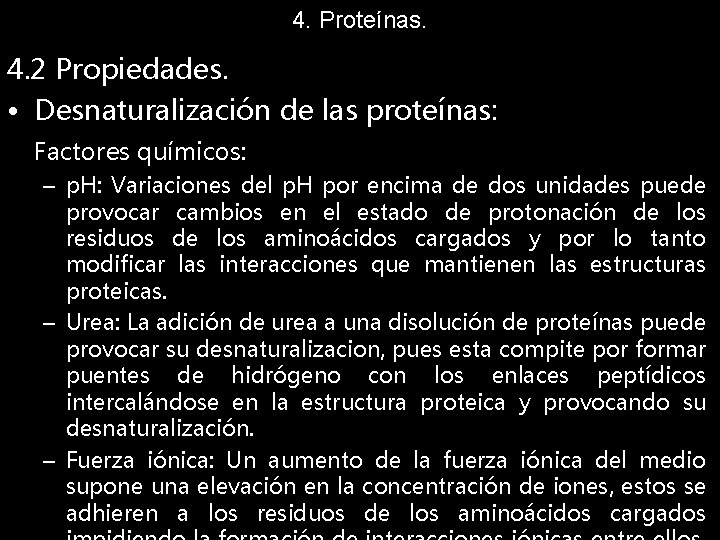 4. Proteínas. 4. 2 Propiedades. • Desnaturalización de las proteínas: Factores químicos: – p.