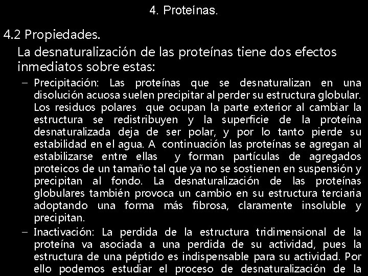 4. Proteínas. 4. 2 Propiedades. La desnaturalización de las proteínas tiene dos efectos inmediatos
