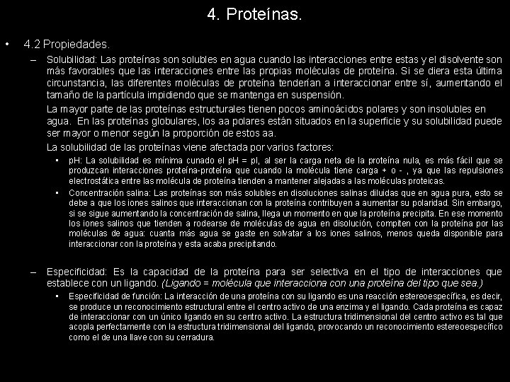 4. Proteínas. • 4. 2 Propiedades. – Solubilidad: Las proteínas son solubles en agua