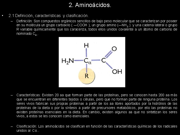 2. Aminoácidos. • 2. 1 Definición, características y clasificación. – Definición: Son compuestos orgánicos