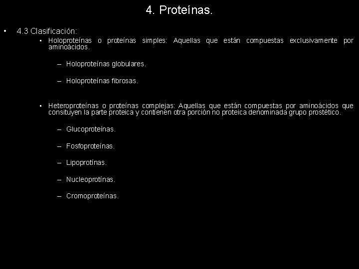 4. Proteínas. • 4. 3 Clasificación: • Holoproteínas o proteínas simples: Aquellas que están