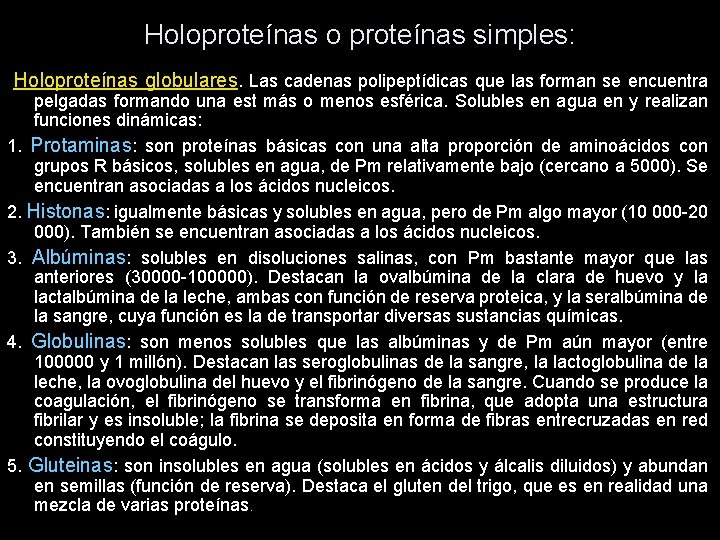 Holoproteínas o proteínas simples: Holoproteínas globulares. Las cadenas polipeptídicas que las forman se encuentra