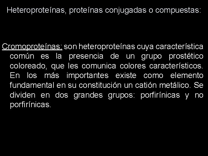 Heteroproteínas, proteínas conjugadas o compuestas: Cromoproteínas: son heteroproteínas cuya característica común es la presencia