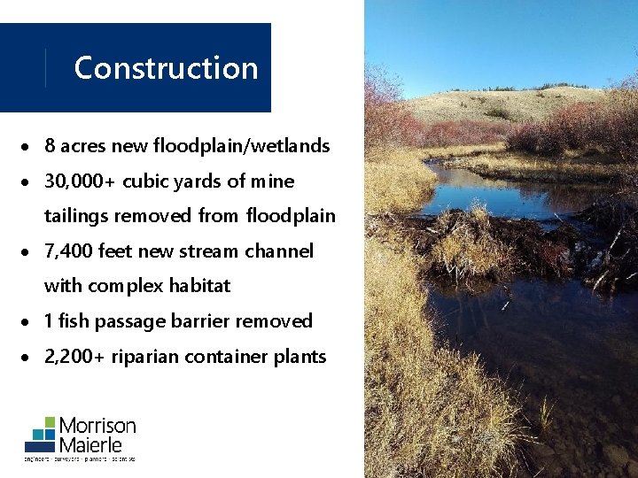 Construction 8 acres new floodplain/wetlands 30, 000+ cubic yards of mine tailings removed from
