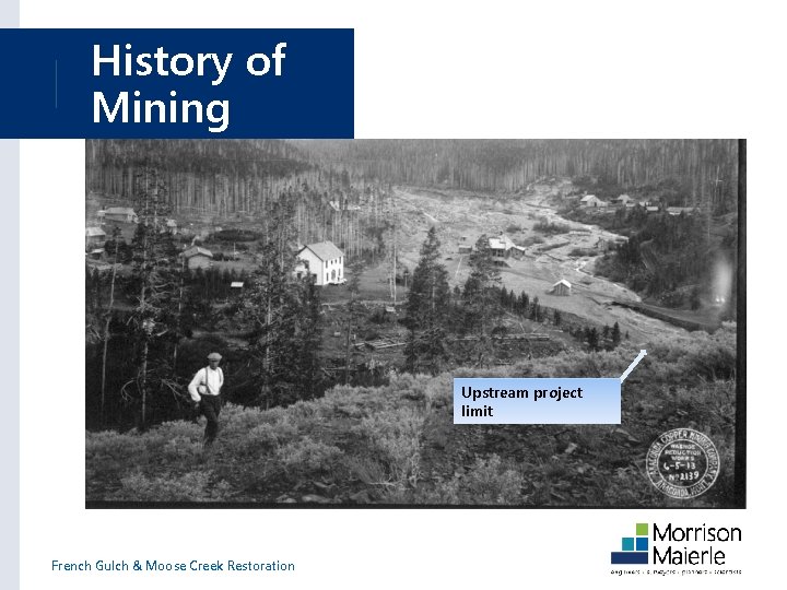 History of Mining Upstream project limit French Gulch & Moose Creek Restoration 