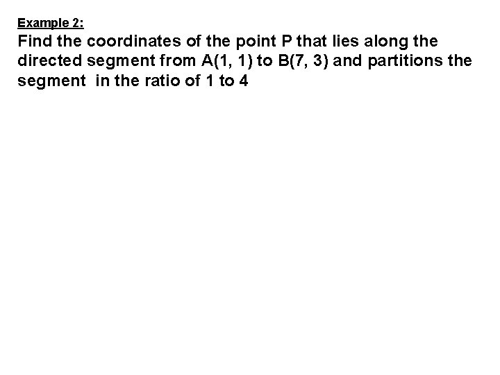 Example 2: Find the coordinates of the point P that lies along the directed