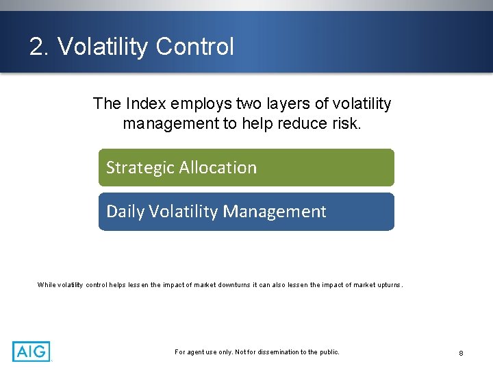 2. Volatility Control The Index employs two layers of volatility management to help reduce