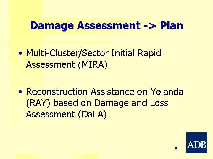 Damage Assessment -> Plan • Multi-Cluster/Sector Initial Rapid Assessment (MIRA) • Reconstruction Assistance on