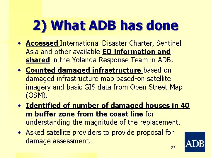 2) What ADB has done • Accessed International Disaster Charter, Sentinel Asia and other
