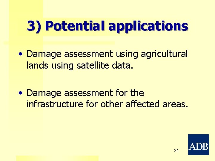 3) Potential applications • Damage assessment using agricultural lands using satellite data. • Damage