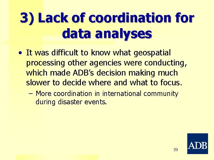 3) Lack of coordination for data analyses • It was difficult to know what