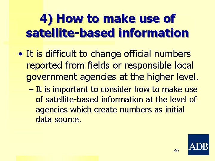4) How to make use of satellite-based information • It is difficult to change