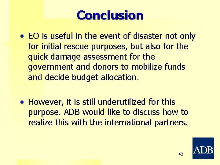 Conclusion • EO is useful in the event of disaster not only for initial