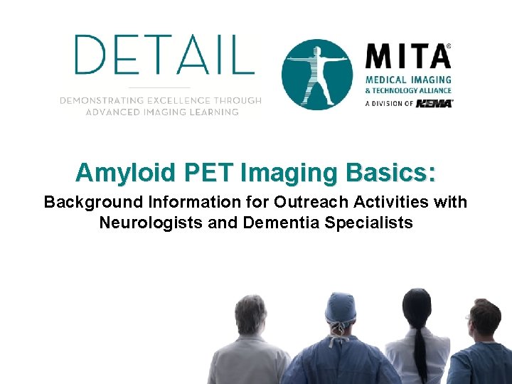 Amyloid PET Imaging Basics: Background Information for Outreach Activities with Neurologists and Dementia Specialists