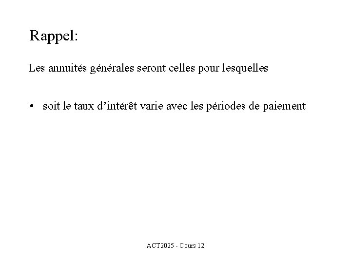 Rappel: Les annuités générales seront celles pour lesquelles • soit le taux d’intérêt varie