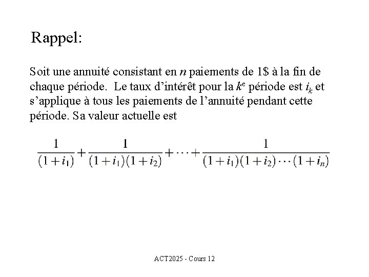 Rappel: Soit une annuité consistant en n paiements de 1$ à la fin de