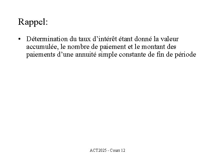 Rappel: • Détermination du taux d’intérêt étant donné la valeur accumulée, le nombre de
