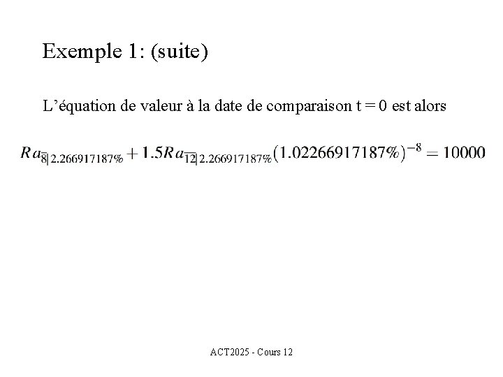 Exemple 1: (suite) L’équation de valeur à la date de comparaison t = 0