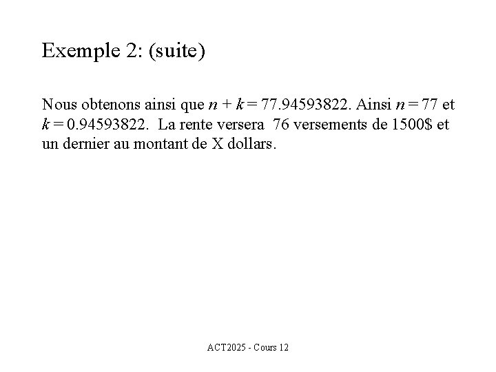 Exemple 2: (suite) Nous obtenons ainsi que n + k = 77. 94593822. Ainsi