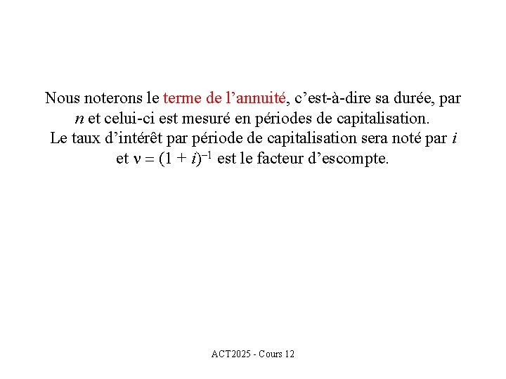 Nous noterons le terme de l’annuité, c’est-à-dire sa durée, par n et celui-ci est