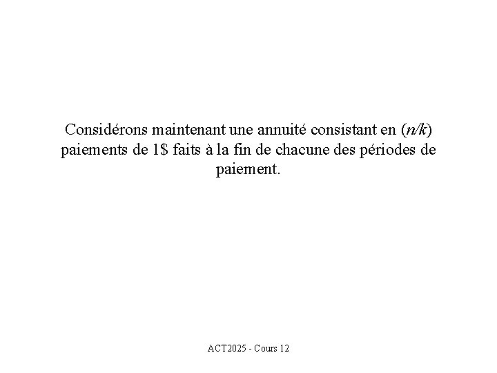 Considérons maintenant une annuité consistant en (n/k) paiements de 1$ faits à la fin
