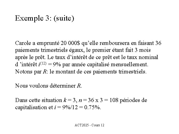 Exemple 3: (suite) Carole a emprunté 20 000$ qu’elle remboursera en faisant 36 paiements