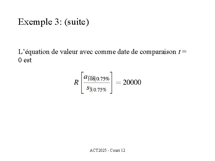 Exemple 3: (suite) L’équation de valeur avec comme date de comparaison t = 0