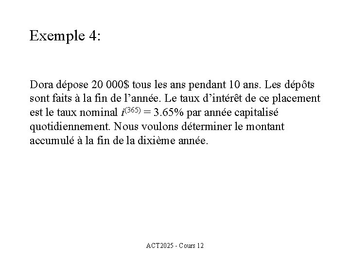 Exemple 4: Dora dépose 20 000$ tous les ans pendant 10 ans. Les dépôts