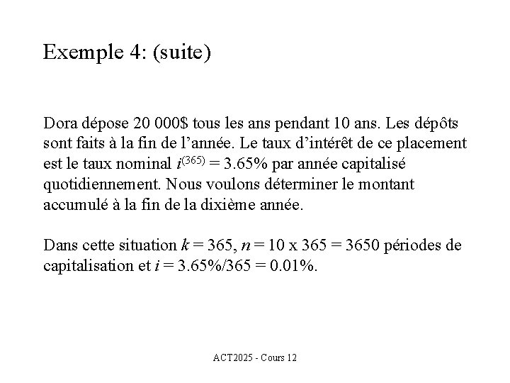 Exemple 4: (suite) Dora dépose 20 000$ tous les ans pendant 10 ans. Les