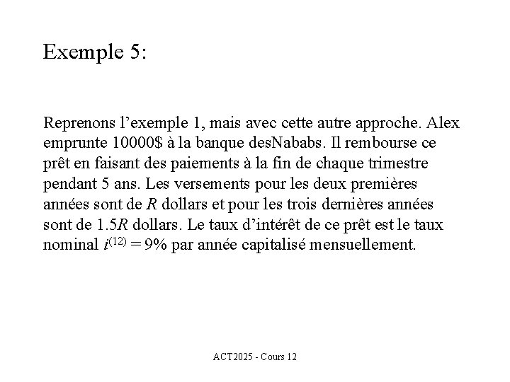 Exemple 5: Reprenons l’exemple 1, mais avec cette autre approche. Alex emprunte 10000$ à
