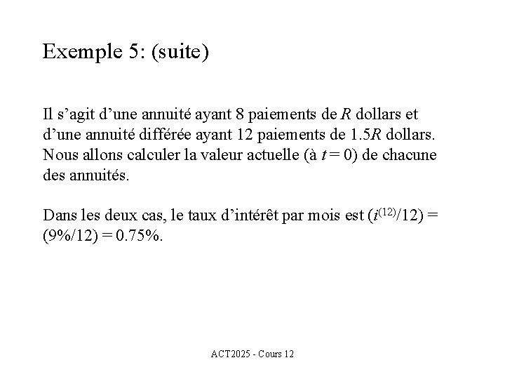 Exemple 5: (suite) Il s’agit d’une annuité ayant 8 paiements de R dollars et