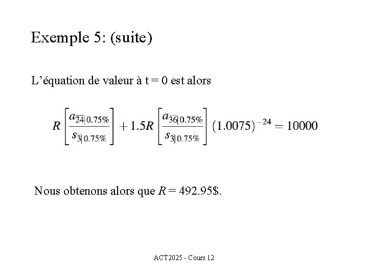 Exemple 5: (suite) L’équation de valeur à t = 0 est alors Nous obtenons