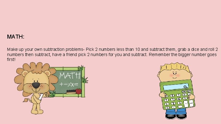 MATH: Make up your own subtraction problems- Pick 2 numbers less than 10 and