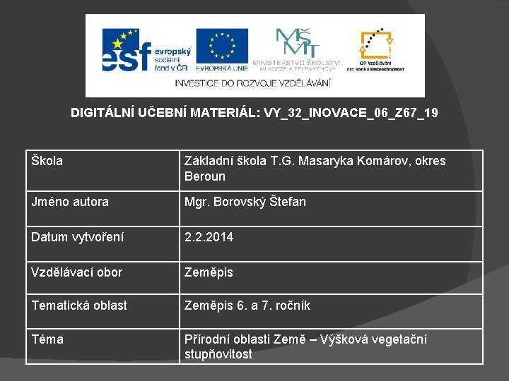 DIGITÁLNÍ UČEBNÍ MATERIÁL: VY_32_INOVACE_06_Z 67_19 Škola Základní škola T. G. Masaryka Komárov, okres Beroun