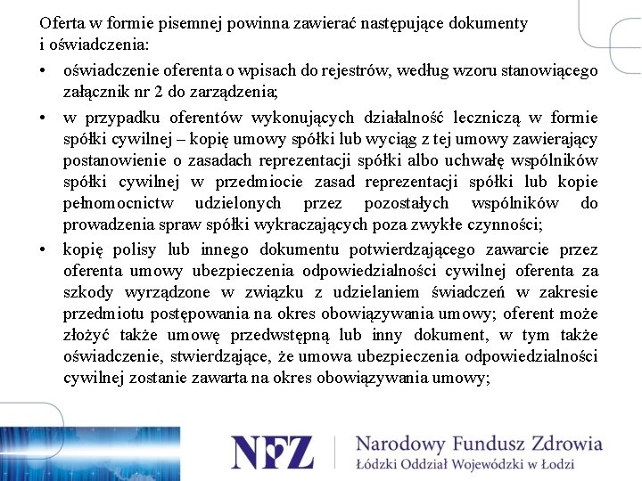 Oferta w formie pisemnej powinna zawierać następujące dokumenty i oświadczenia: • oświadczenie oferenta o