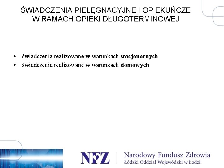 ŚWIADCZENIA PIELĘGNACYJNE I OPIEKUŃCZE W RAMACH OPIEKI DŁUGOTERMINOWEJ • świadczenia realizowane w warunkach stacjonarnych