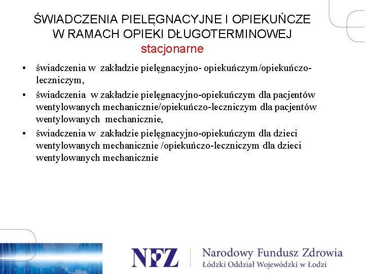 ŚWIADCZENIA PIELĘGNACYJNE I OPIEKUŃCZE W RAMACH OPIEKI DŁUGOTERMINOWEJ stacjonarne • świadczenia w zakładzie pielęgnacyjno-