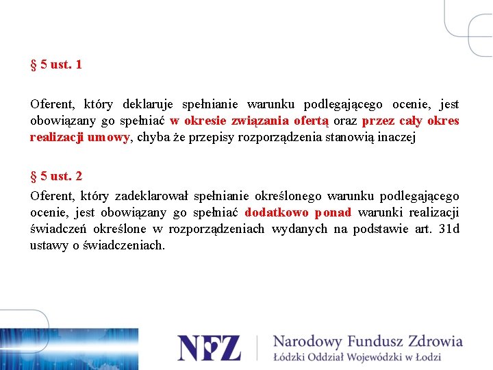 § 5 ust. 1 Oferent, który deklaruje spełnianie warunku podlegającego ocenie, jest obowiązany go
