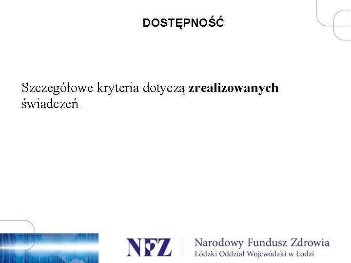 DOSTĘPNOŚĆ Szczegółowe kryteria dotyczą zrealizowanych świadczeń 