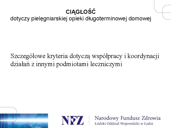 CIĄGŁOŚĆ dotyczy pielęgniarskiej opieki długoterminowej domowej Szczegółowe kryteria dotyczą współpracy i koordynacji działań z