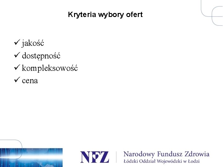 Kryteria wybory ofert ü jakość ü dostępność ü kompleksowość ü cena 