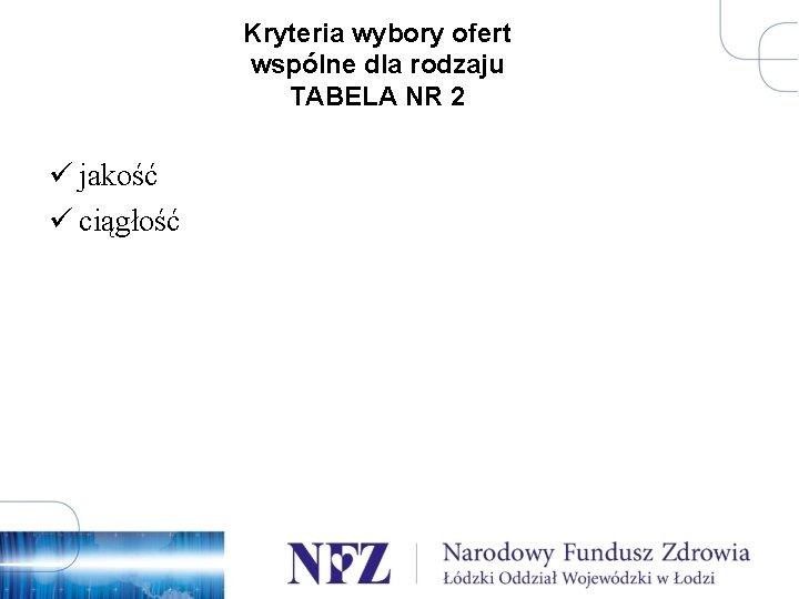 Kryteria wybory ofert wspólne dla rodzaju TABELA NR 2 ü jakość ü ciągłość 