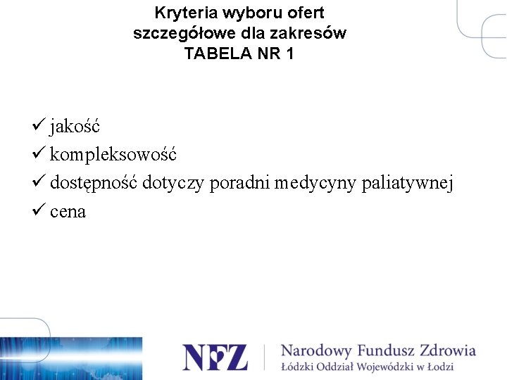 Kryteria wyboru ofert szczegółowe dla zakresów TABELA NR 1 ü jakość ü kompleksowość ü