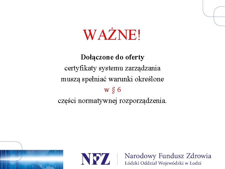 WAŻNE! Dołączone do oferty certyfikaty systemu zarządzania muszą spełniać warunki określone w § 6