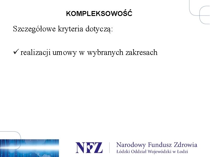 KOMPLEKSOWOŚĆ Szczegółowe kryteria dotyczą: ü realizacji umowy w wybranych zakresach 